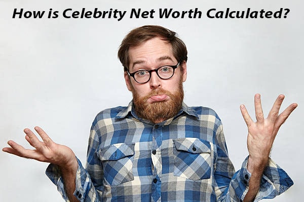 How is Celebrity Net Worth Calculated? Who is The Richest Celebrity?